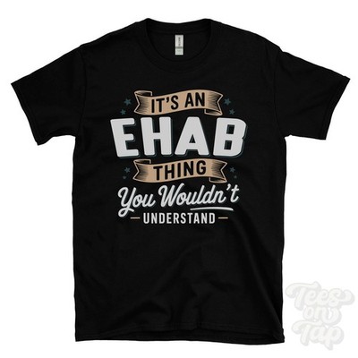 IT'S AN EHAB THING YOU WOULDN'T UNDERSTAND T-SHIRT name surname family gift
