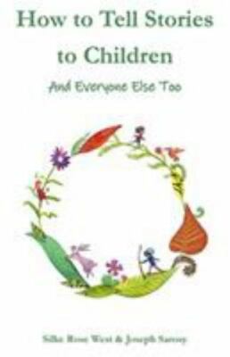 How to Tell Stories to Children : And Everyone Else Too by Silke Rose West...