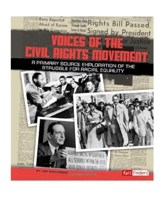 Voices of the Civil Rights Movement: A Primary Source Exploration of the Struggl