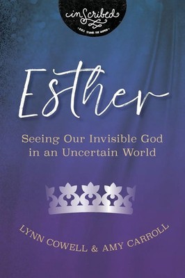 The Esther Seeing Our Invisible God in an Uncertain World Lynn Cowell (u. a.)