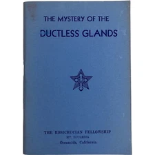 The Mystery of the Ductless Glands A Student Published by The Rosicrucian Fellow