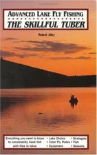 Advanced Lake Fly Fishing: The Skillful Tuber by Robert Alley