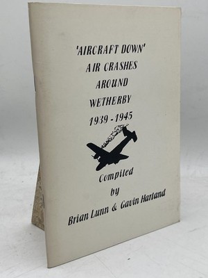 Aircraft Down Air Crashes Around Wetherby 1939-45 Lunn Harland Book