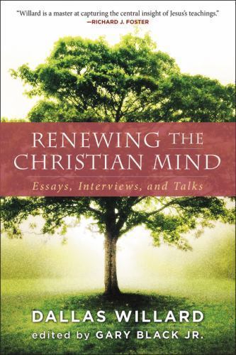 Renewing the Christian Mind : Essays, Interviews, and Talks, Paperback by Wil...