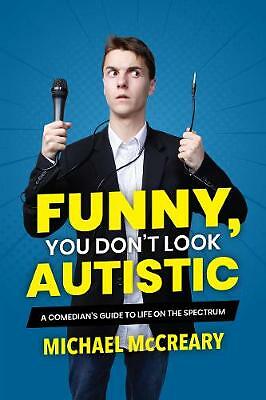 Funny, You Don't Look Autistic: A Comedian's Guide to Life on the Spectrum by...