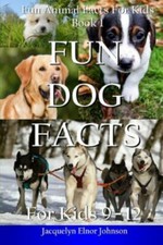 Fun Dog Facts for Kids 9 - 12 (Fun ... 9781988650364 by Johnson, Jacquelyn Elnor
