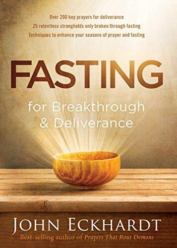 Fasting for Breakthrough and Deliverance: Pray. Believe... - John Eckhardt