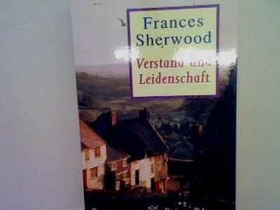 Verstand und Leidenschaft: Roman Sherwood, Frances: