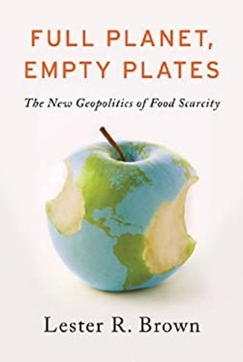 Full Planet, Empty Plates : The New Geopolitics of Food Scarcity