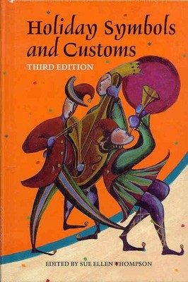Holiday Symbols and Customs: A Guide to the Legend and Lore Behind the Peopl...