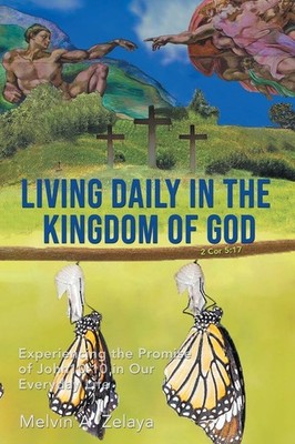 Living Daily In The Kingdom Of God: Experiencing The Promise...