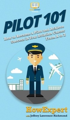Pilot 101: How to Become a Pilot and Achieve Success in Your Aviation Career Fro
