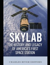 Skylab The History and Legacy of America’s First Space Station