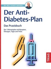 Der Anti-Diabetes-Plan - Das Praxisbuch: Der 3-Monatsplan mit Rezepten, Übungen,