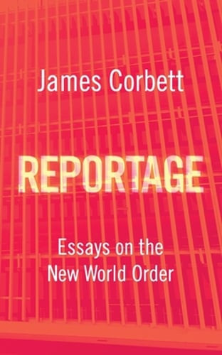 Reportage: Essays über die Neue Weltordnung von James Corbett: Neu - Bild 1 von 1