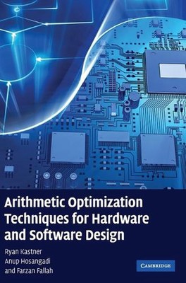 Arithmetic Optimization Techniques for Hardware and Software Design by Ryan Kast