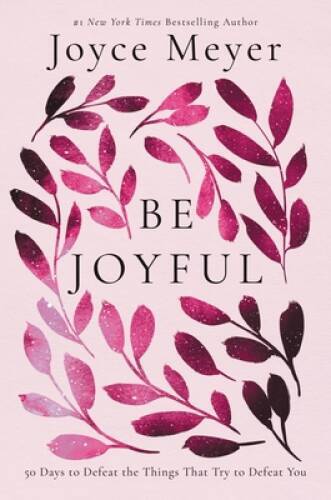 Be Joyful: 50 Days to Defeat the Things that Try to Defeat You - VERY GOOD