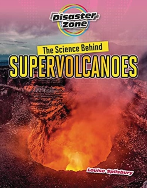 The Science Behind Supervolcanoes by Louise A Spilsbury PAPERBACK 9781915153234