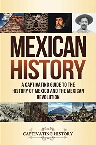 Mexican History: A Captivating Guide to the History of Mexico an
