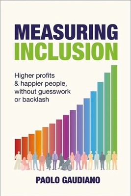 Measuring Inclusion: Higher profits and happier people, without guesswork or bac