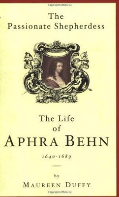 Passionate Shepherdess: the life of Aphra Behn, 1640-89 - Duffy, Maureen