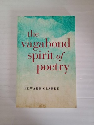 Edward Clarke - The Vagabond Spirit of Poetry - Iff Books 2014 First Edition