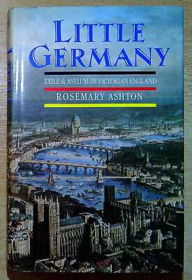 Ashton, Rosemary LITTLE GERMANY: EXILE AND ASYLUM IN VICTORIAN BRITAIN Hardback
