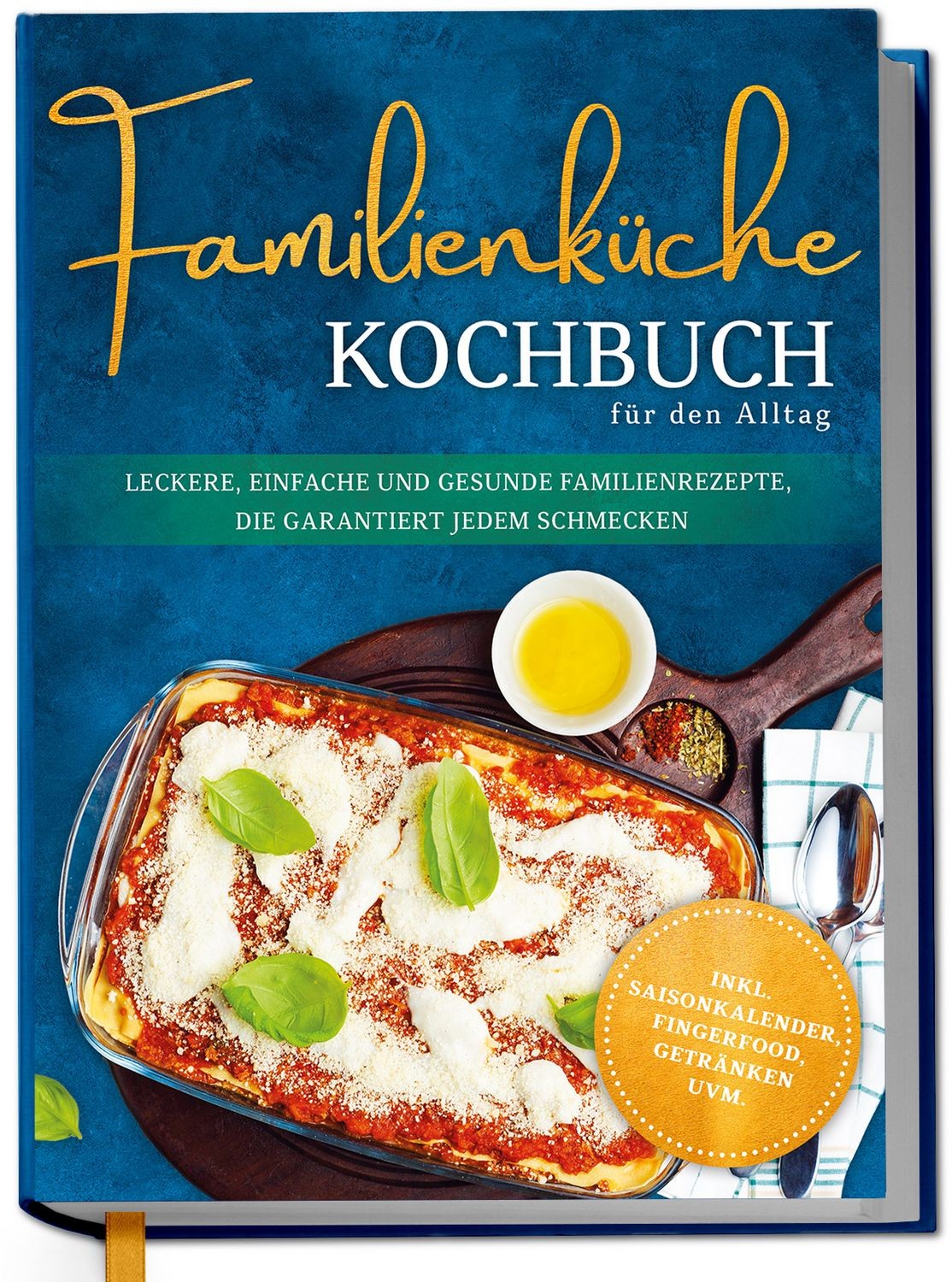 Familienküche Kochbuch für den Alltag: Leckere, einfache und gesunde Familienrez