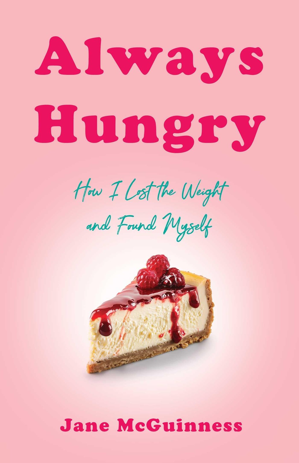 Always Hungry: How I Lost the Weight and Found . McGuinness, McGuinness,** - Image 6