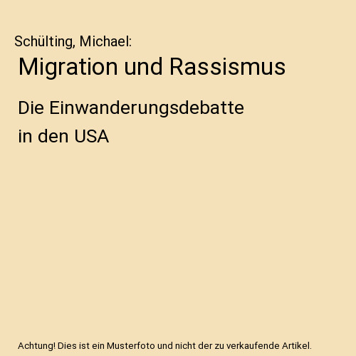 Migration und Rassismus: Die Einwanderungsdebatte in den USA: Die Einwanderungsd - Schülting, Michael