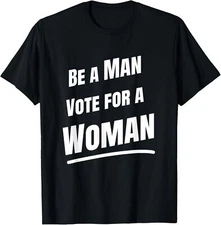 Be A Man Vote For A Woman Harris 2024 Kamala Harris Unisex T-Shirt