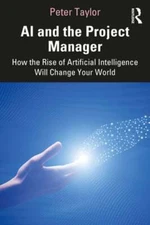 AI and the Project Manager: How the Rise of Artificial Intelligence Will Change