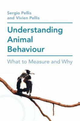 Understanding Animal Behaviour: What to Measure and Why, Pellis, Sergio,Pellis,