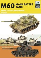 M60 | Main Battle Tank America's Cold War Warrior 1959-1997 | David Grummitt