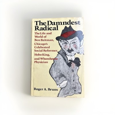Damndest Radical: The Life and World of Ben Reitman; 1st Ed., 12 Photos, VG+/VG