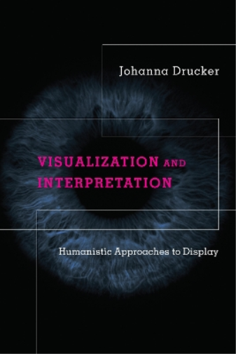 Johanna Drucker Visualization and Interpretation (Copertina rigida)