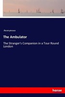 The Ambulator The Stranger's Companion In A Tour Round London Anonymous Buch