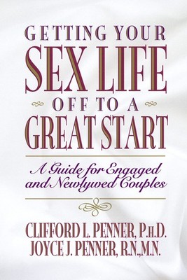 Getting Your Sex Life Off to a Great Start: A Guide for Engaged and Newlywed...