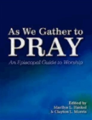 As We Gather to Pray : An Episcopal Guide to Worship, Paperback by Haskel, Ma...