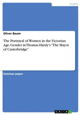 Oliver Baum | The Portrayal of Women in the Victorian Age. Gender in Thomas...