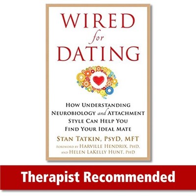 Wired for Dating: How Understanding Neurobiology and Attachment Style Can He...