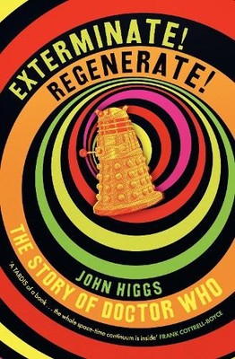 Exterminate/Regenerate: The Story of Doctor Who by Higgs, John Hardback Book The