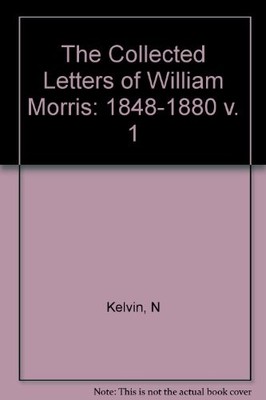 THE COLLECTED LETTERS OF WILLIAM MORRIS, VOLUME 1: By Norman Kelvin - Hardcover