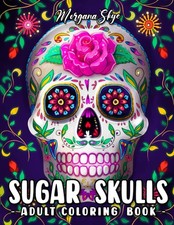 Sugar Skulls Adult Coloring Book: A Day of the Dead Skull Illustrations with Bea