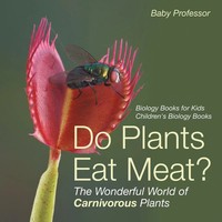 Baby | Do Plants Eat Meat? The Wonderful World Of Carnivorous Plants -...