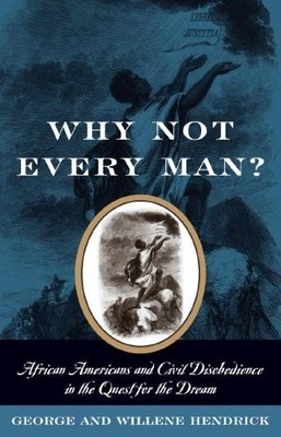 WHY NOT EVERY MAN: AFRICAN AMERICANS AND CIVIL By Hendrick George - Hardcover