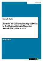Zur Rolle Der UniversitäTen Prag Und Wien In Den NationalitäTenkonflikten Der Fr