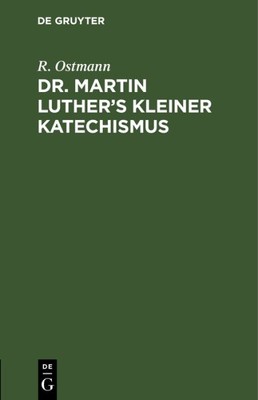 Dr. Martin Luther s Kleiner Katechismus : Zum Gebrauch Beim Religionsunterric...