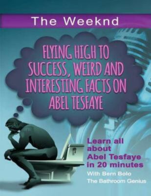 Weekend : Flying High to Success Weird and Interesting Facts on Abel Tesfaye,...