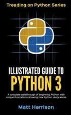 Illustrated Guide to Python 3: A Complete Walkthrough of Beginning Python with